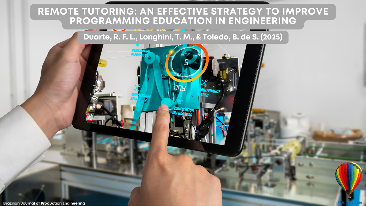 "A person holds a tablet in front of industrial equipment. On the screen, augmented reality elements highlight machine parts with labels such as ‘maintenance needed’ and ‘verification in progress.’ Over the image, there is a title banner with the text: ‘Remote Tutoring: An Effective Strategy to Improve Programming Education in Engineering. Duarte, R. F. L., Longhini, T. M., & Toledo, B. de S. (2025).’ At the bottom right, there is a colorful hot air balloon logo and the ISSN number of the Brazilian Journal of Production Engineering."